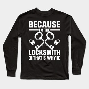 Because I'm the Locksmith That's Why Long Sleeve T-Shirt